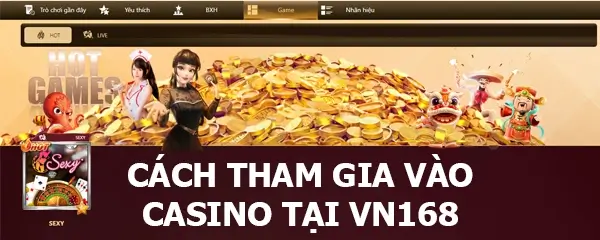 Cách tham gia vào CASINO tại VN168