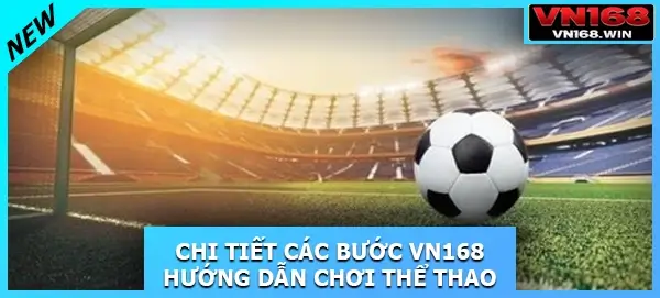 Chi tiết các bước VN168 hướng dẫn chơi thể thao