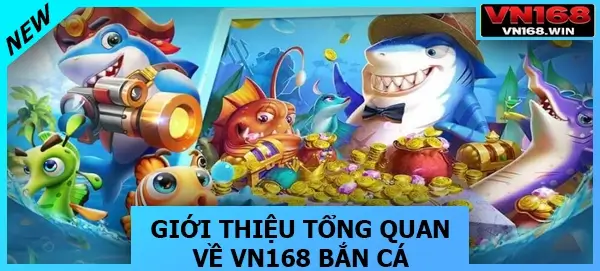 Giới thiệu tổng quan về VN168 bắn cá