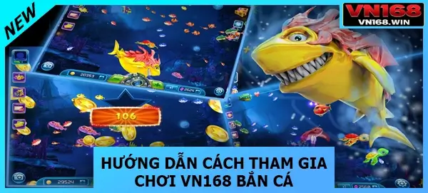 Hướng dẫn cách tham gia chơi VN168 bắn cá