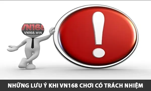 Những lưu ý khi VN168 chơi có trách nhiệm