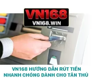 VN168 Hướng Dẫn Rút Tiền Nhanh Chóng Dành Cho Tân Thủ 