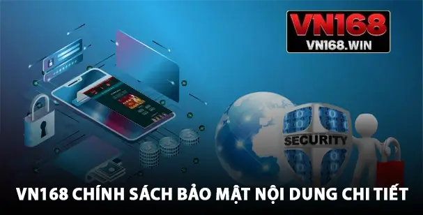 VN168 chính sách bảo mật nội dung chi tiết