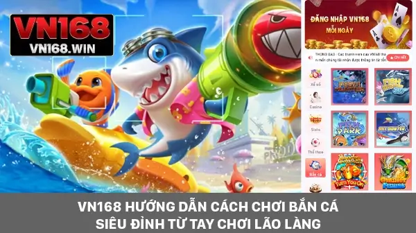 VN168 hướng dẫn cách chơi bắn cá siêu đỉnh từ tay chơi lão làng