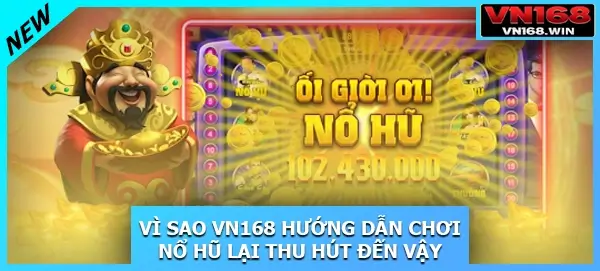 Vì sao VN168 hướng dẫn chơi nổ hũ lại thu hút đến vậy